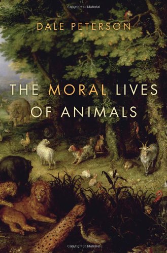The Moral Lives of Animals by Dale Peterson