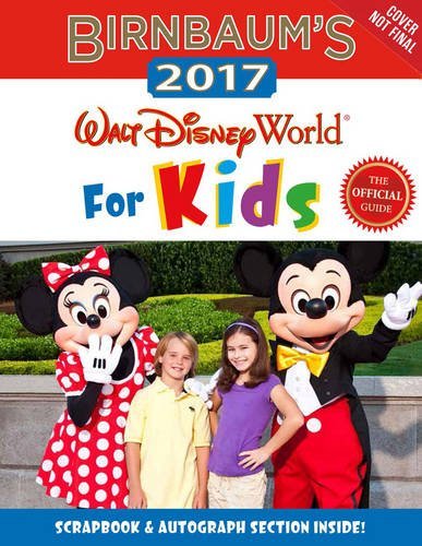 Birnbaum's 2017 Walt Disney World For Kids: The Official Guide by Birnbaum Guides