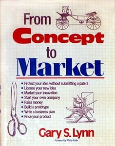 From Concept to Market: A Guide for New Production Development, Evaluation and Marketing by Gary S. Lynn