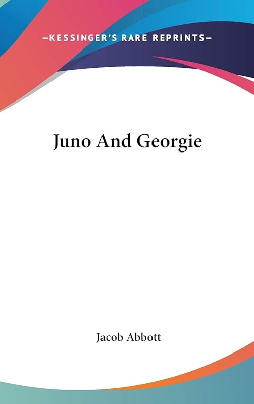 Juno And Georgie by Jacob Abbott