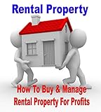Rental Property: How To Buy & Manage Rental Property For Profits (Rental Property Investing)