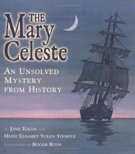 Unsolved Mystery From History: The Mary Celeste by Jane Yolen