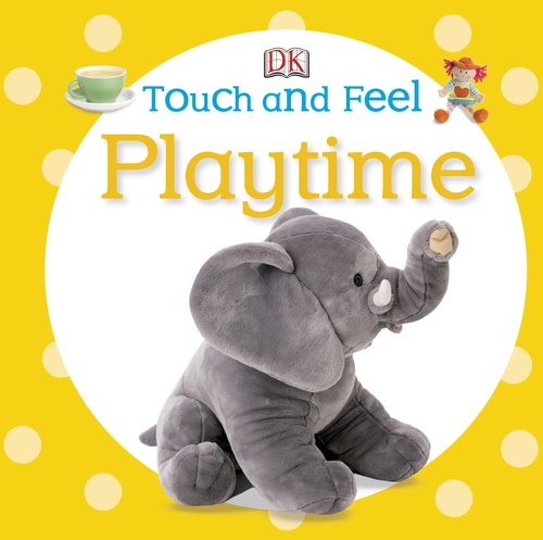 Touch and Feel: Playtime by DK