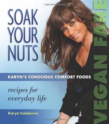 Soak Your Nuts: Karyn's Conscious Comfort Foods