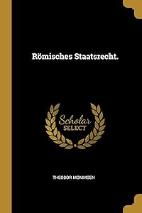 Römisches Staatsrecht. (German Edition) by Theodor Mommsen