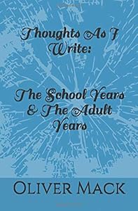 Thoughts As I Write: The School Years & The Adult Years by Oliver Mack