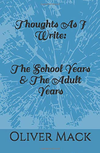 Thoughts As I Write: The School Years & The Adult Years by Oliver Mack