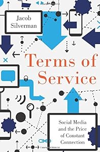 Terms of Service: Social Media and the Price of Constant Connection