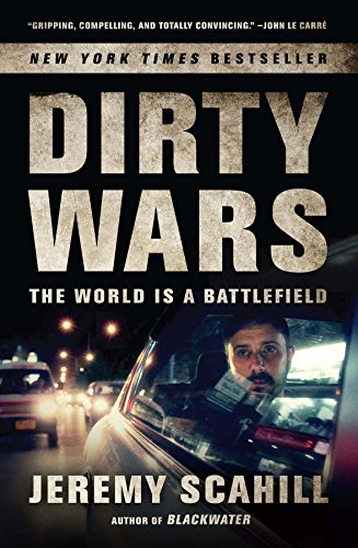 Dirty Wars: The World Is a Battlefield by Jeremy Scahill