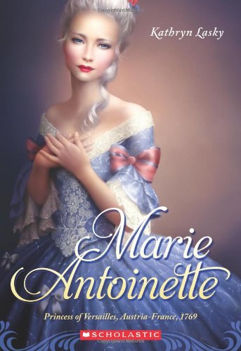 Marie Antoinette: Princess of Versailles, Austria-France 1769 by Kathryn Lasky