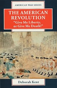 The American Revolution: "Give Me Liberty or Give Me Death!" (American War Series)