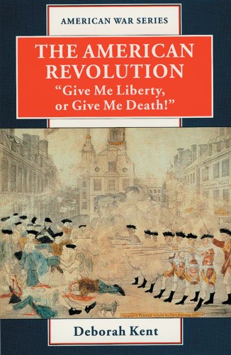 The American Revolution: "Give Me Liberty or Give Me Death!" (American War Series) by Deborah Kent