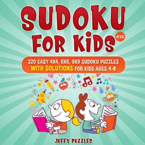 Sudoku for Kids: 320 Easy 4x4, 6x6, 9x9 Sudoku Puzzles with Solutions for Kids Ages 4-8. Improve Logic Skills of Your Kids. (Book 25) by Juffy Puzzles