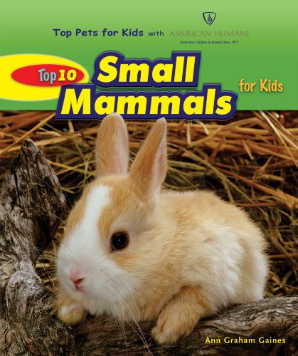 Top 10 Small Mammals for Kids (Top Pets for Kids with American Humane) by Ann Graham Gaines