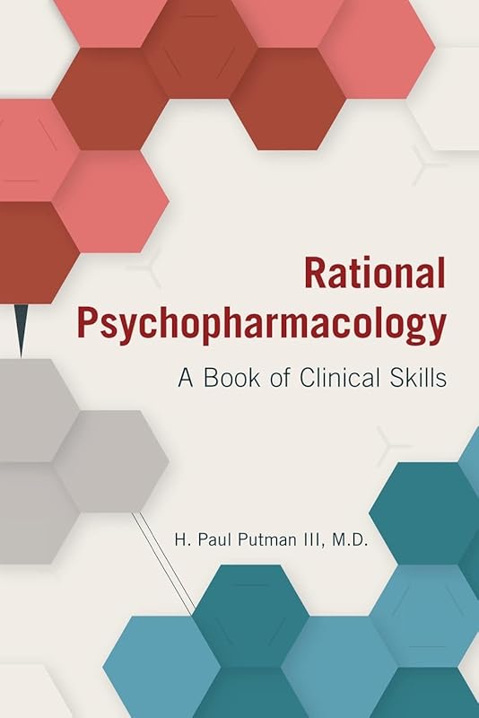 Rational Psychopharmacology: A Book of Clinical Skills by H. Paul Putman III