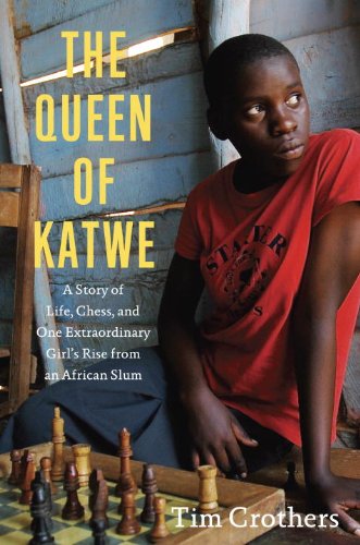 The Queen of Katwe: A Story of Life, Chess, and One Extraordinary Girl's Rise from an African Slum by Tim Crothers