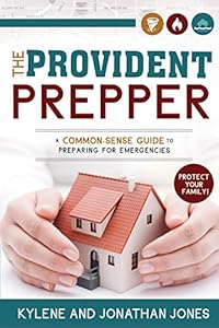 The Provident Prepper: A Common-Sense Guide to Preparing for Emergencies by Kylene Jones