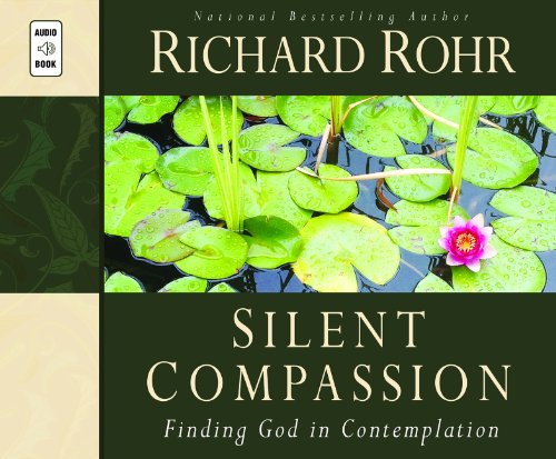 Silent Compassion: Finding God in Contemplation by Richard Rohr O.F.M.