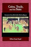 Ethan Segal, "Coins, Trade, and the State: Economic Growth in Early Medieval Japan" (Harvard UP, 2011)