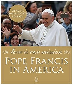 Love Is Our Mission: Pope Francis in America by Catholic News Service
