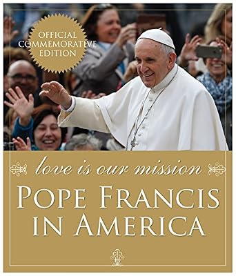 Love Is Our Mission: Pope Francis in America