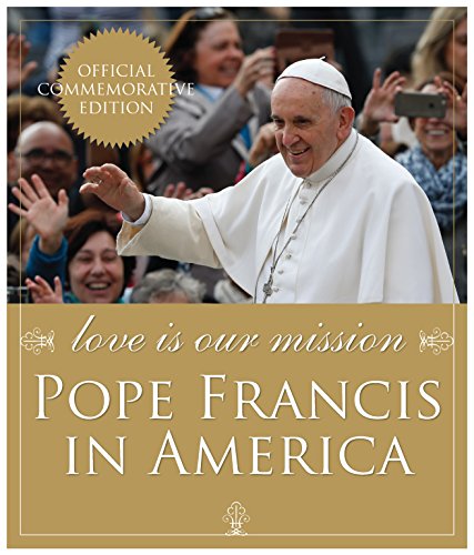 Love Is Our Mission: Pope Francis in America by Catholic News Service