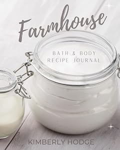 Farmhouse Bath and Body Recipe Journal by Kimberly Hodge