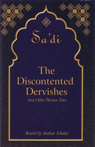 The Discontented Dervishes: And Other Persian Tales by Sa'Di