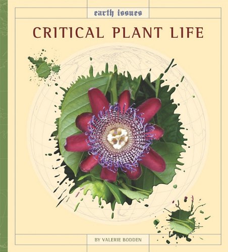 Critical Plant Life (Earth Issues) by Valerie Bodden