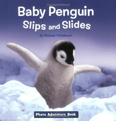 Baby Penguin Slips and Slides (Photo Adventure) by Michael Teitelbaum