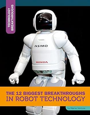 The 12 Biggest Breakthroughs in Robot Technology
