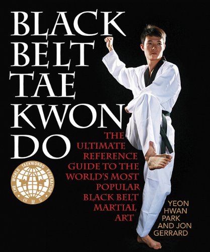 Black Belt Tae Kwon Do: The Ultimate Reference Guide to the World's Most Popular Black Belt Martial Art by Yeon Hwan Park