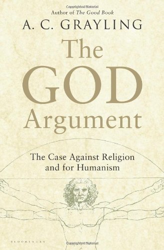 The God Argument: The Case against Religion and for Humanism by A.C. Grayling