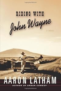 Riding with John Wayne: A Novel by Aaron Latham