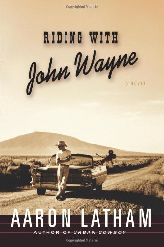Riding with John Wayne: A Novel by Aaron Latham
