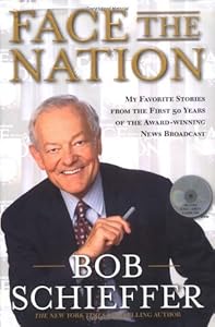 Face the Nation: My Favorite Stories from the First 50 Years of the Award-Winning News Broadcast by Bob Schieffer