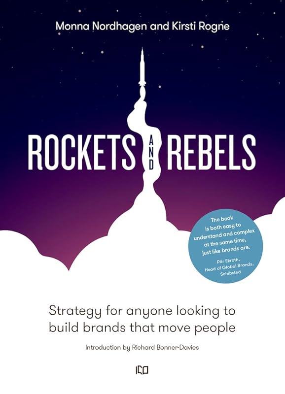Rockets and Rebels: Strategy for anyone looking to build brands that move people by Monna Nordhagen
