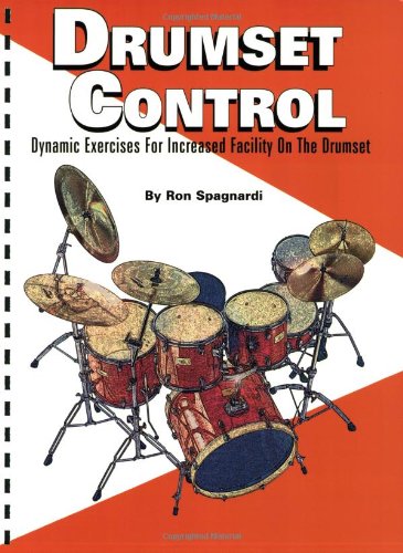 Drumset Control: Dynamic Exercises for Increased Facility on the Drumset by Ron Spagnardi