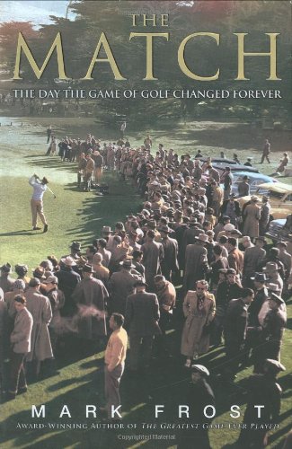 The Match: The Day the Game of Golf Changed Forever by Mark Frost