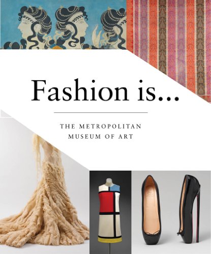 Fashion Is... by The Metropolitan Museum of Art