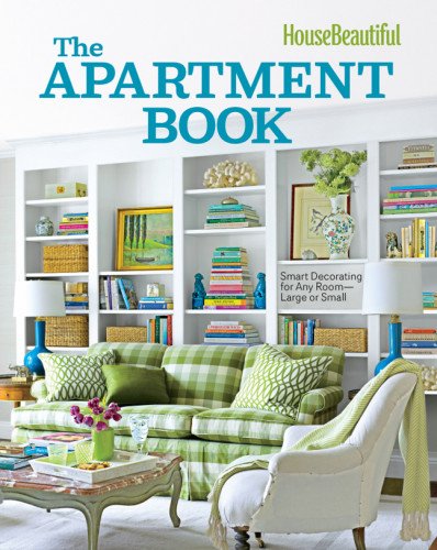 House Beautiful The Apartment Book: Smart Decorating for Any Room - Large or Small by Carol Spier