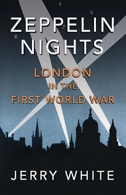 Zeppelin Nights: London in the First World War