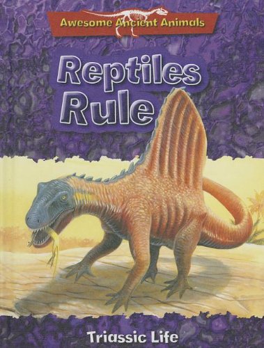 Reptiles Rule: Triassic Life by Dougal Dixon