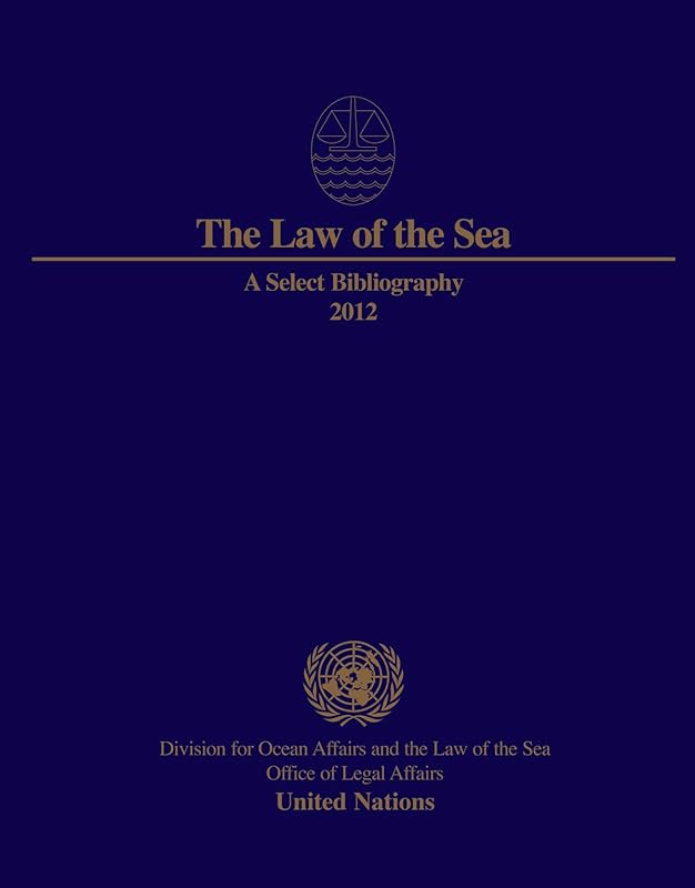 Law Of The Sea: A Select Bibliography: 2012 by United Nations Publications