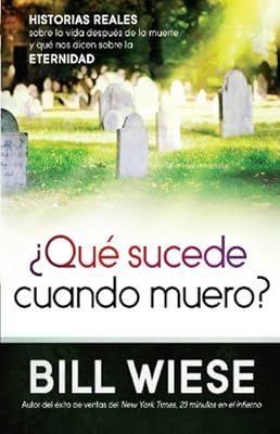 ?Qu? sucede cuando muero?: Historias reales sobre la vida despu?s de la muerte y qu? nos dicen sobre la eternidad (Spanish Edition)