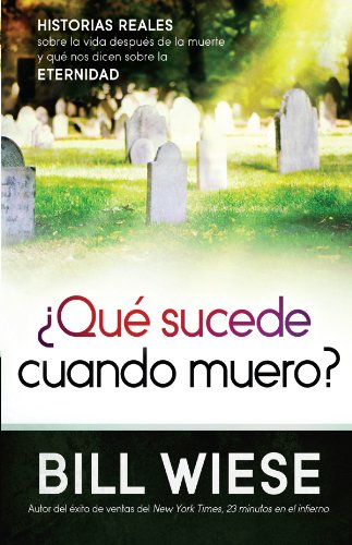 ?Qu? sucede cuando muero?: Historias reales sobre la vida despu?s de la muerte y qu? nos dicen sobre la eternidad (Spanish Edition) by Todd Burpo