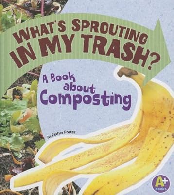 What's Sprouting in My Trash?: A Book about Composting