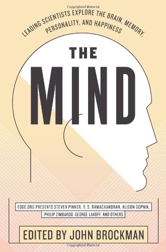 The Mind: Leading Scientists Explore the Brain, Memory, Personality, and Happiness by John Brockman
