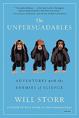 The Unpersuadables: Adventures with the Enemies of Science