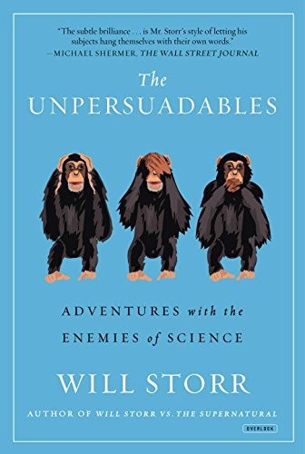 The Unpersuadables: Adventures with the Enemies of Science by Will Storr